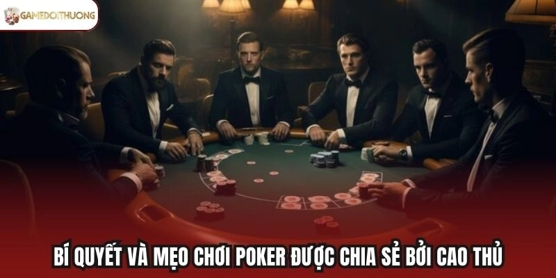 Bí quyết và mẹo chơi Poker được chia sẻ bởi cao thủ